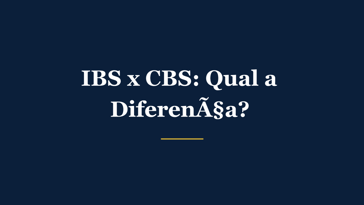 IBS x CBS: qual a diferença entre os dois novos impostos da reforma tributária