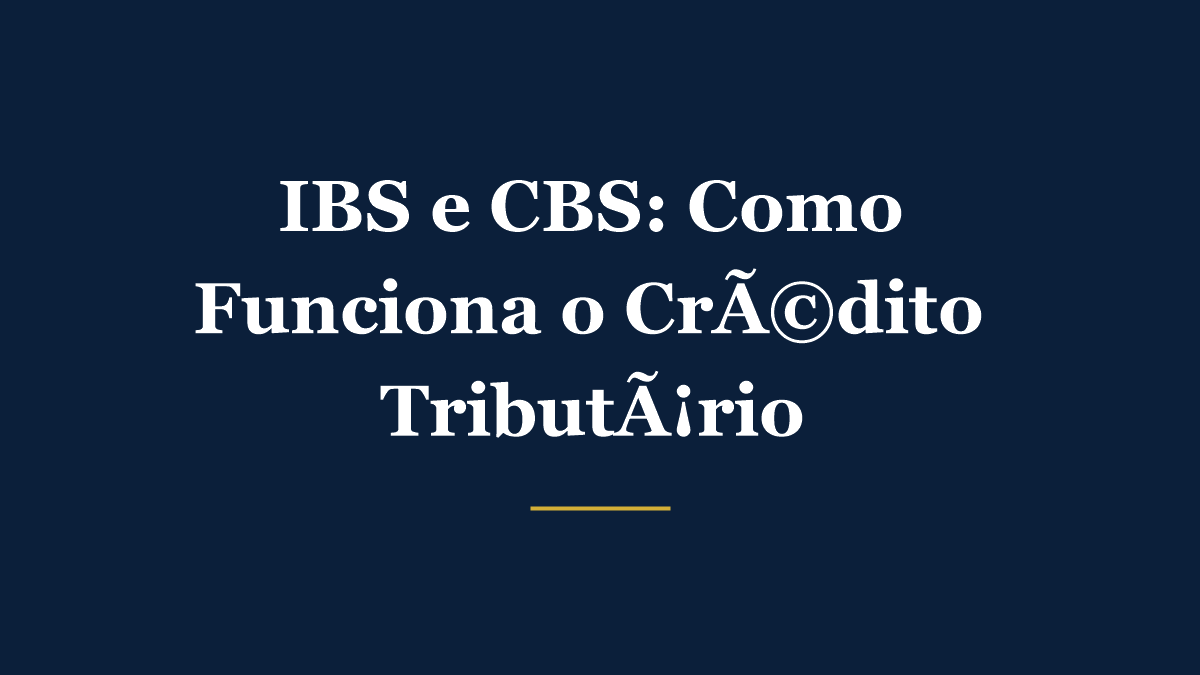 IBS e CBS: como funciona o crédito tributário na reforma tributária
