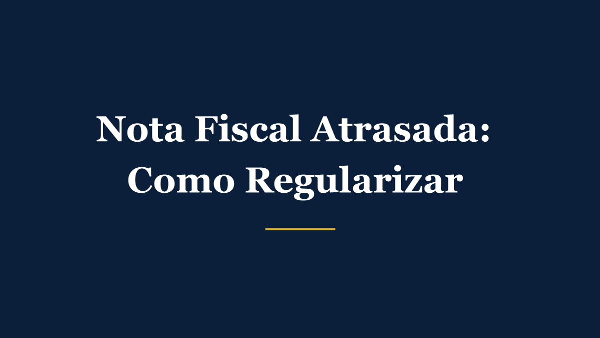 Nota fiscal atrasada ou não emitida: riscos, multas e como regularizar