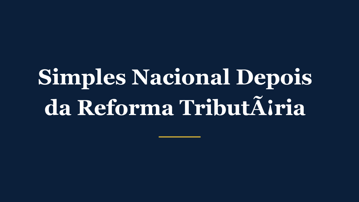 Simples Nacional depois da reforma: o que muda após a opção de setembro de 2026